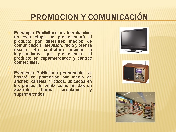PROMOCION Y COMUNICACIÓN � � � Estrategia Publicitaria de introducción: en esta etapa se PROMOCION Y COMUNICACIÓN � � � Estrategia Publicitaria de introducción: en esta etapa se