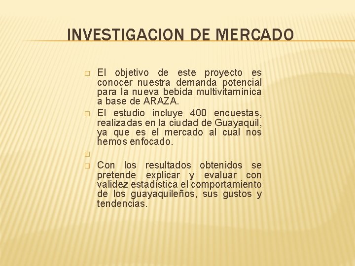 INVESTIGACION DE MERCADO � � El objetivo de este proyecto es conocer nuestra demanda INVESTIGACION DE MERCADO � � El objetivo de este proyecto es conocer nuestra demanda