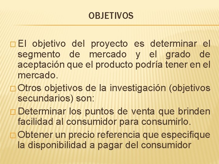 OBJETIVOS � El objetivo del proyecto es determinar el segmento de mercado y el OBJETIVOS � El objetivo del proyecto es determinar el segmento de mercado y el