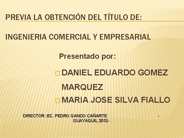 PREVIA LA OBTENCIÓN DEL TÍTULO DE: INGENIERIA COMERCIAL Y EMPRESARIAL Presentado por: � DANIEL PREVIA LA OBTENCIÓN DEL TÍTULO DE: INGENIERIA COMERCIAL Y EMPRESARIAL Presentado por: � DANIEL