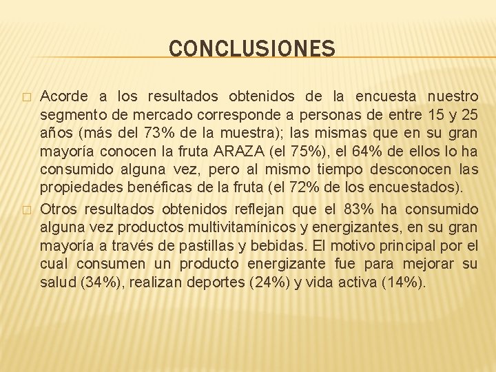 CONCLUSIONES � � Acorde a los resultados obtenidos de la encuesta nuestro segmento de CONCLUSIONES � � Acorde a los resultados obtenidos de la encuesta nuestro segmento de