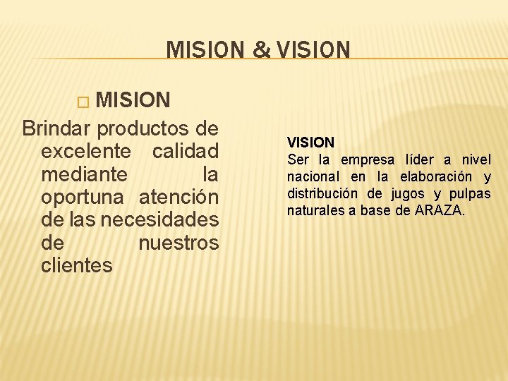 MISION & VISION � MISION Brindar productos de excelente calidad mediante la oportuna atención MISION & VISION � MISION Brindar productos de excelente calidad mediante la oportuna atención