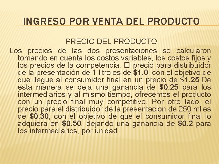 INGRESO POR VENTA DEL PRODUCTO PRECIO DEL PRODUCTO Los precios de las dos presentaciones INGRESO POR VENTA DEL PRODUCTO PRECIO DEL PRODUCTO Los precios de las dos presentaciones