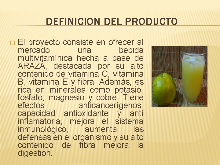 DEFINICION DEL PRODUCTO � El proyecto consiste en ofrecer al mercado una bebida multivitamínica DEFINICION DEL PRODUCTO � El proyecto consiste en ofrecer al mercado una bebida multivitamínica