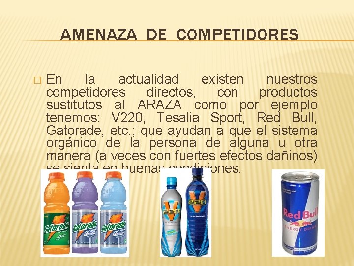 AMENAZA DE COMPETIDORES � En la actualidad existen nuestros competidores directos, con productos sustitutos AMENAZA DE COMPETIDORES � En la actualidad existen nuestros competidores directos, con productos sustitutos
