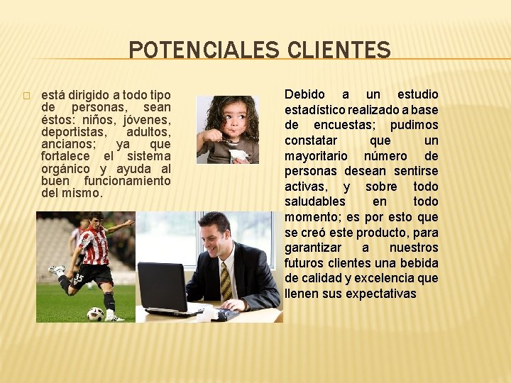 POTENCIALES CLIENTES � está dirigido a todo tipo de personas, sean éstos: niños, jóvenes, POTENCIALES CLIENTES � está dirigido a todo tipo de personas, sean éstos: niños, jóvenes,