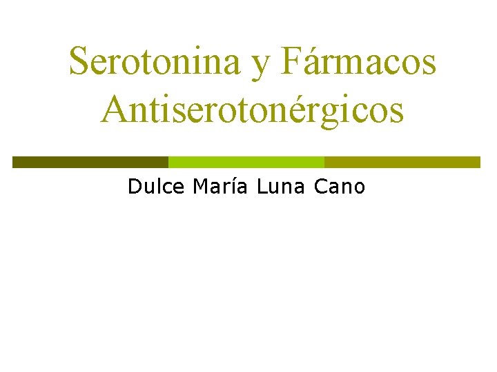 Serotonina y Fármacos Antiserotonérgicos Dulce María Luna Cano 
