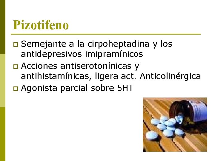 Pizotifeno Semejante a la cirpoheptadina y los antidepresivos imipramínicos p Acciones antiserotonínicas y antihistamínicas,