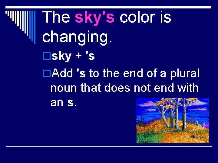 The sky's color is changing. osky + 's o. Add 's to the end