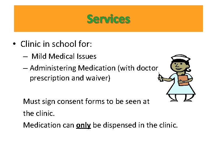 Services • Clinic in school for: – Mild Medical Issues – Administering Medication (with Services • Clinic in school for: – Mild Medical Issues – Administering Medication (with