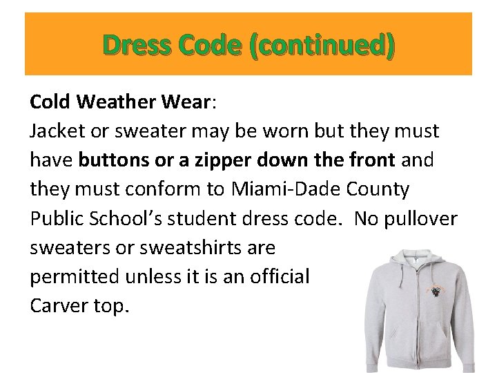 Dress Code (continued) Cold Weather Wear: Jacket or sweater may be worn but they Dress Code (continued) Cold Weather Wear: Jacket or sweater may be worn but they