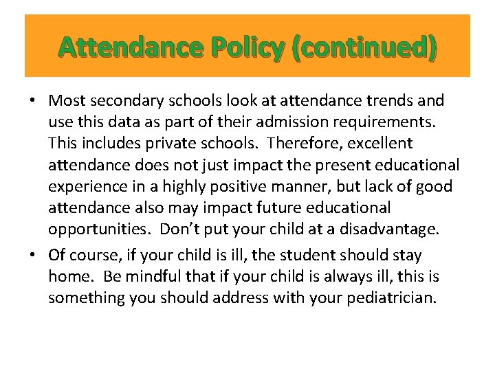 Attendance Policy (continued) • Most secondary schools look at attendance trends and use this