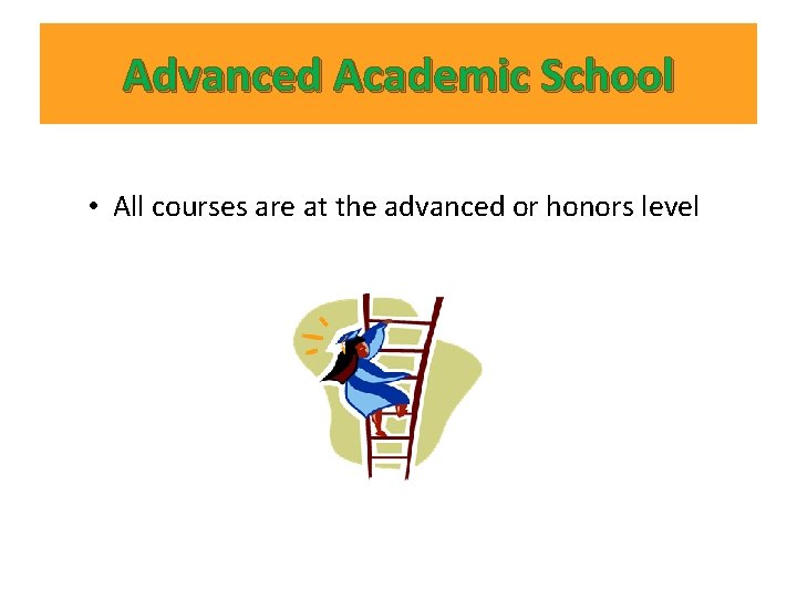 Advanced Academic School • All courses are at the advanced or honors level Advanced Academic School • All courses are at the advanced or honors level