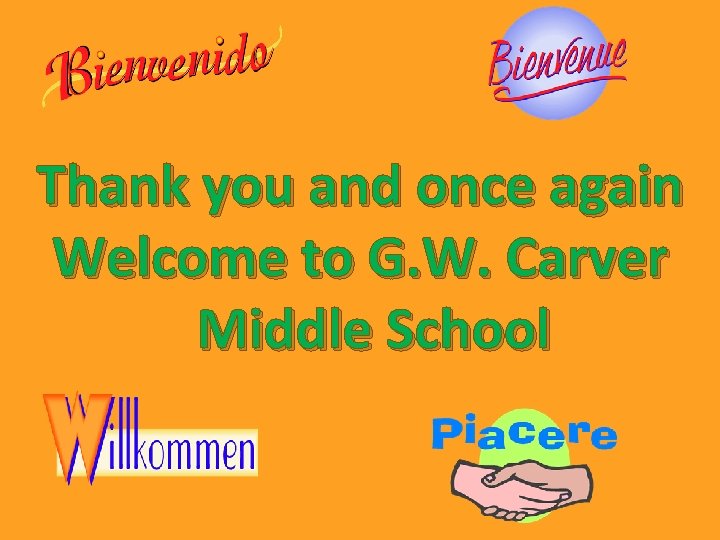 Thank you and once again Welcome to G. W. Carver Middle School 