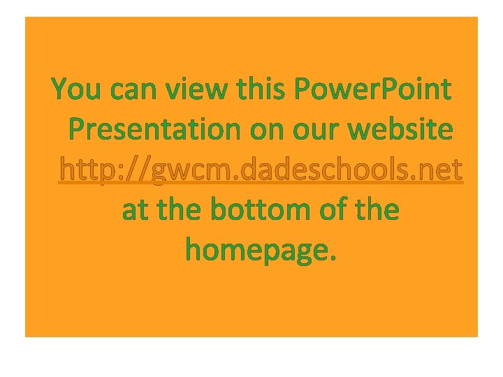 You can view this Power. Point Presentation on our website http: //gwcm. dadeschools. net