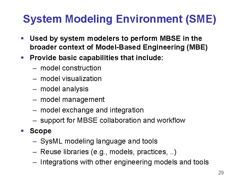 System Modeling Environment (SME) § Used by system modelers to perform MBSE in the System Modeling Environment (SME) § Used by system modelers to perform MBSE in the