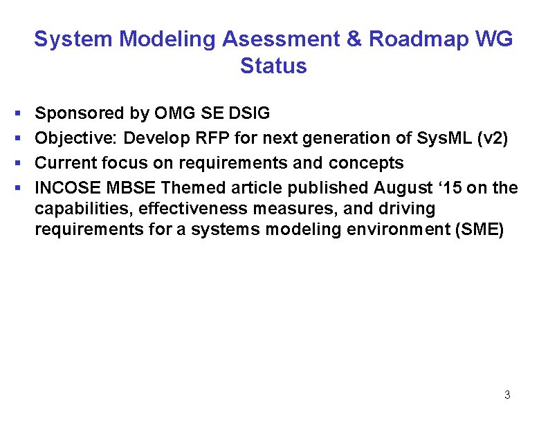 System Modeling Asessment & Roadmap WG Status § § Sponsored by OMG SE DSIG System Modeling Asessment & Roadmap WG Status § § Sponsored by OMG SE DSIG
