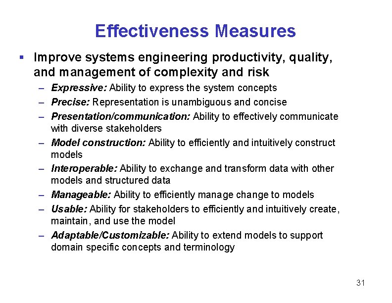 Effectiveness Measures § Improve systems engineering productivity, quality, and management of complexity and risk Effectiveness Measures § Improve systems engineering productivity, quality, and management of complexity and risk