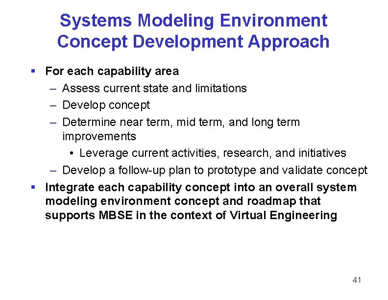 Systems Modeling Environment Concept Development Approach § For each capability area – Assess current Systems Modeling Environment Concept Development Approach § For each capability area – Assess current