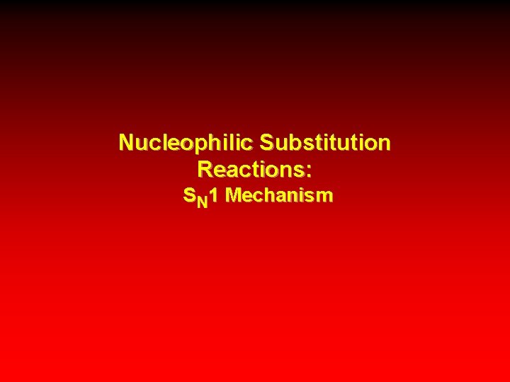 Nucleophilic Substitution Reactions: SN 1 Mechanism 