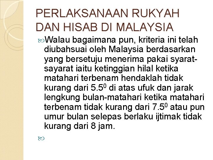 PERLAKSANAAN RUKYAH DAN HISAB DI MALAYSIA Walau bagaimana pun, kriteria ini telah diubahsuai oleh