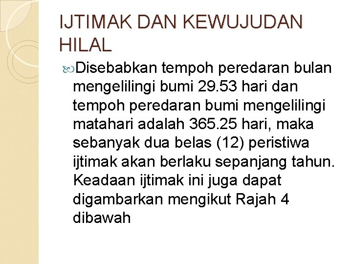 IJTIMAK DAN KEWUJUDAN HILAL Disebabkan tempoh peredaran bulan mengelilingi bumi 29. 53 hari dan