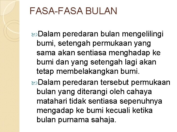 FASA-FASA BULAN Dalam peredaran bulan mengelilingi bumi, setengah permukaan yang sama akan sentiasa menghadap