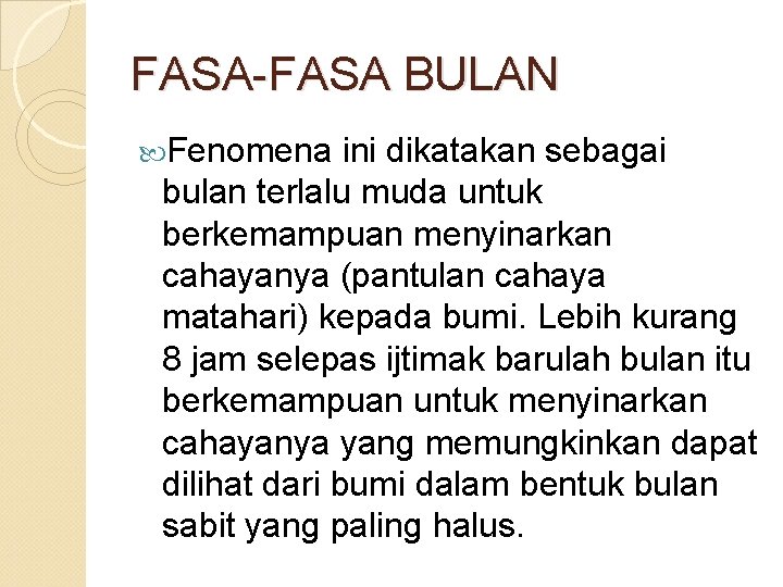 FASA-FASA BULAN Fenomena ini dikatakan sebagai bulan terlalu muda untuk berkemampuan menyinarkan cahayanya (pantulan