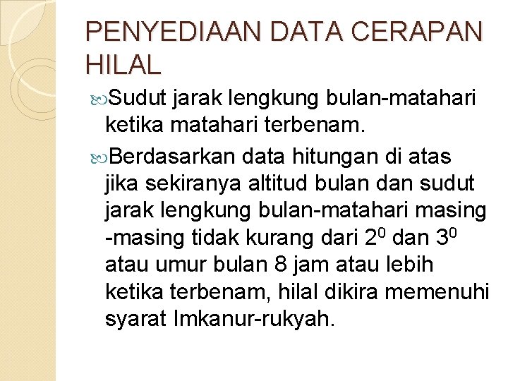 PENYEDIAAN DATA CERAPAN HILAL Sudut jarak lengkung bulan-matahari ketika matahari terbenam. Berdasarkan data hitungan