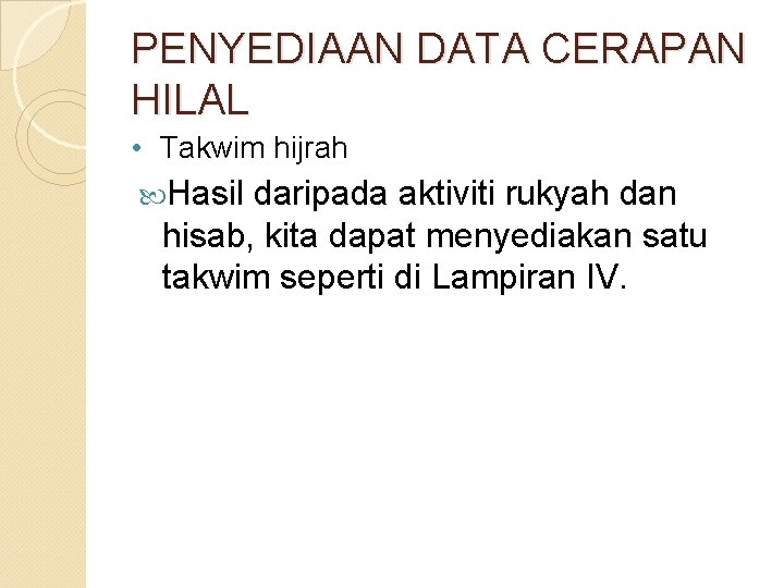 PENYEDIAAN DATA CERAPAN HILAL • Takwim hijrah Hasil daripada aktiviti rukyah dan hisab, kita