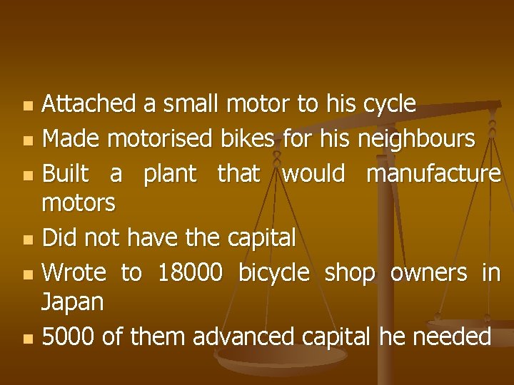 Attached a small motor to his cycle n Made motorised bikes for his neighbours