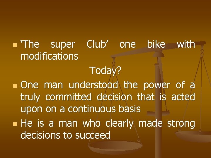 ‘The super Club’ one bike with modifications Today? n One man understood the power