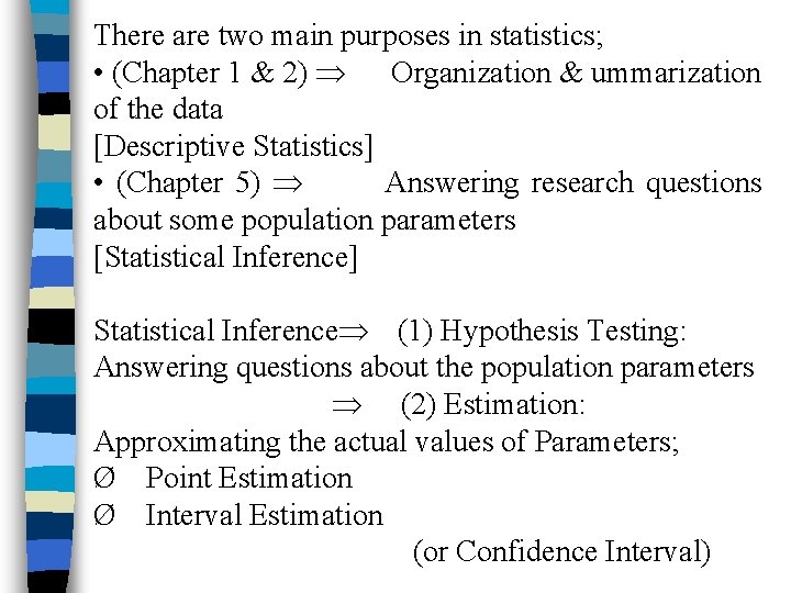 There are two main purposes in statistics; • (Chapter 1 & 2) Organization &