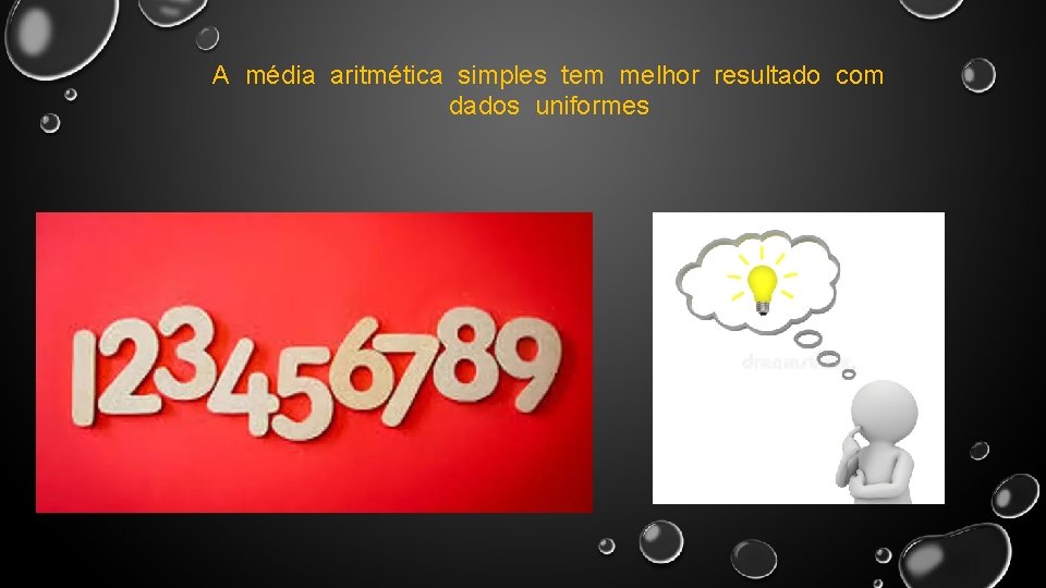 A média aritmética simples tem melhor resultado com dados uniformes A média aritmética simples tem melhor resultado com dados uniformes