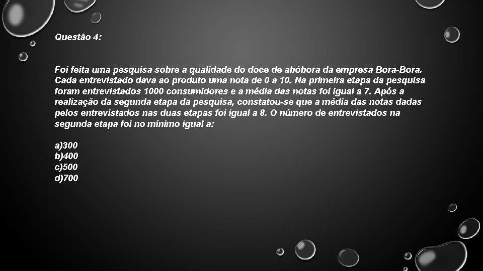 Questão 4: Foi feita uma pesquisa sobre a qualidade do doce de abóbora da Questão 4: Foi feita uma pesquisa sobre a qualidade do doce de abóbora da