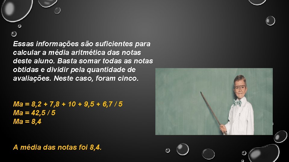 Essas informações são suficientes para calcular a média aritmética das notas deste aluno. Basta Essas informações são suficientes para calcular a média aritmética das notas deste aluno. Basta