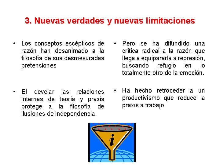 3. Nuevas verdades y nuevas limitaciones • Los conceptos escépticos de razón han desanimado