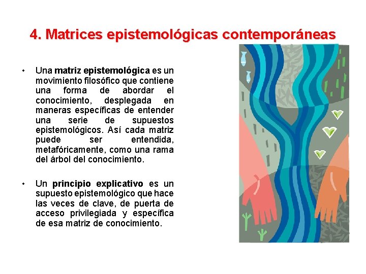 4. Matrices epistemológicas contemporáneas • Una matriz epistemológica es un movimiento filosófico que contiene