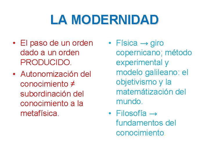 LA MODERNIDAD • El paso de un orden dado a un orden PRODUCIDO. •