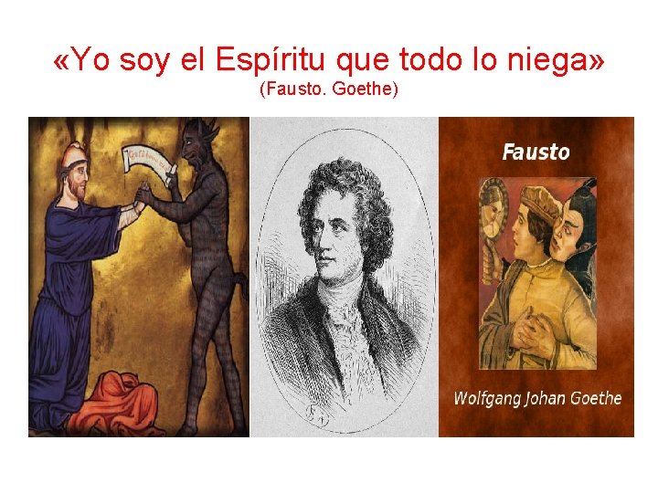  «Yo soy el Espíritu que todo lo niega» (Fausto. Goethe) 