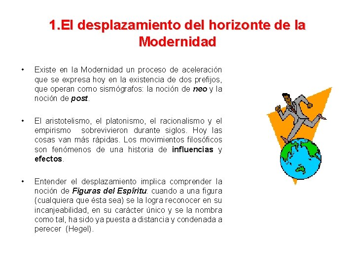 1. El desplazamiento del horizonte de la Modernidad • Existe en la Modernidad un