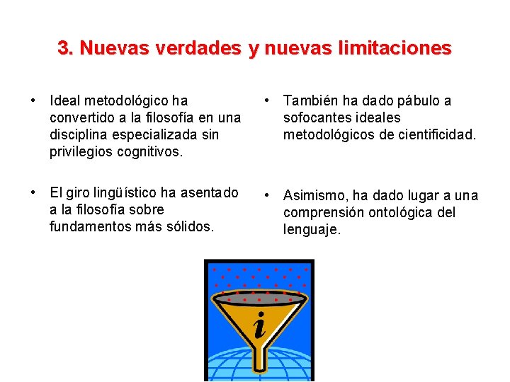 3. Nuevas verdades y nuevas limitaciones • Ideal metodológico ha convertido a la filosofía