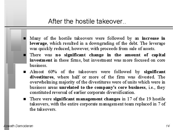 After the hostile takeover. . Many of the hostile takeovers were followed by an