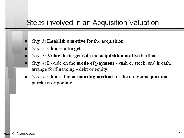 Steps involved in an Acquisition Valuation Step 1: Establish a motive for the acquisition