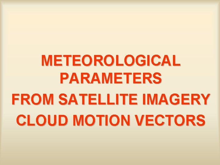 METEOROLOGICAL PARAMETERS FROM SATELLITE IMAGERY CLOUD MOTION VECTORS 