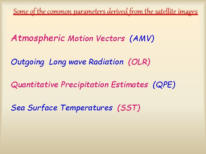 Some of the common parameters derived from the satellite images Atmospheric Motion Vectors (AMV)