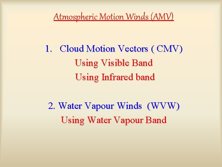 Atmospheric Motion Winds (AMV) 1. Cloud Motion Vectors ( CMV) Using Visible Band Using