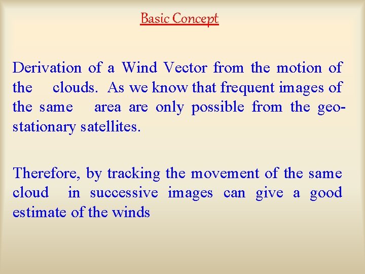 Basic Concept Derivation of a Wind Vector from the motion of the clouds. As