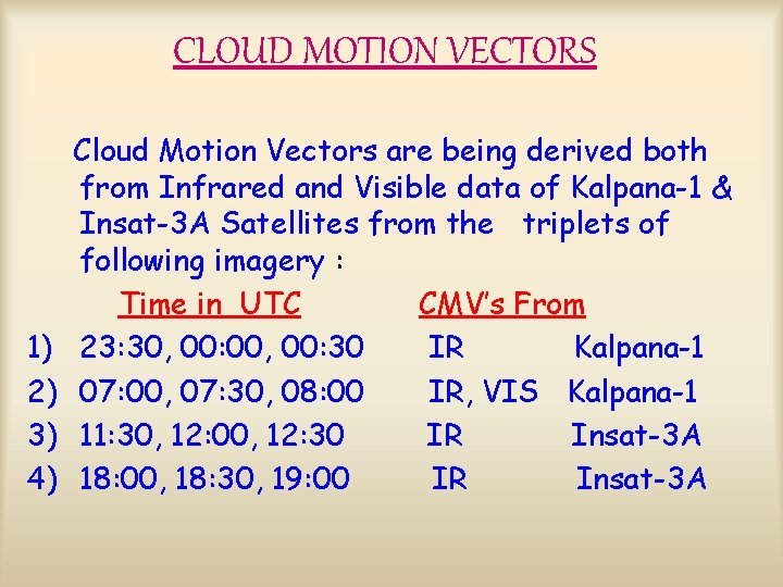 CLOUD MOTION VECTORS Cloud Motion Vectors are being derived both from Infrared and Visible