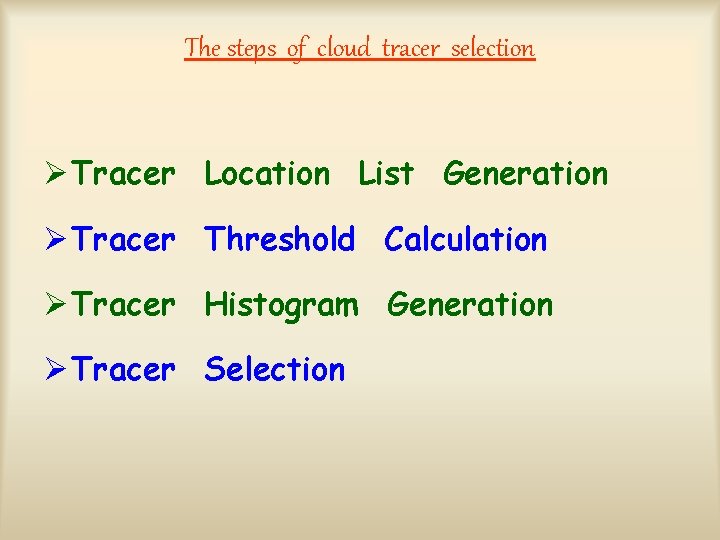 The steps of cloud tracer selection Ø Tracer Location List Generation Ø Tracer Threshold